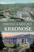 Kniha: Zmizelé a mizející Krkonoše (Pavel Zahradník). Víkend, 2019 Kniha: Zmizelé a mizející Krkonoše (Pavel Zahradník). Víkend, 2019