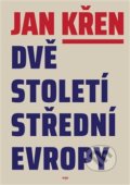 Kniha: Dvě století střední Evropy (Jan Křen). Argo, 2019 Kniha: Dvě století střední Evropy (Jan Křen). Argo, 2019