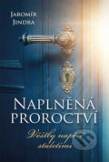 Kniha: Naplněná proroctví (Jaromír Jindra). Fortuna Libri ČR, 2019 Kniha: Naplněná proroctví (Jaromír Jindra). Fortuna Libri ČR, 2019