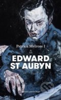 Kniha: Patrick Melrose I. (Edward St. Aubyn). Argo, 2019 Kniha: Patrick Melrose I. (Edward St. Aubyn). Argo, 2019