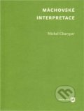 Kniha: Máchovské interpretace (Michal Charypar). Filozofická fakulta UK v Praze, 2011 Kniha: Máchovské interpretace (Michal Charypar). Filozofická fakulta UK v Praze, 2011