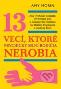 Kniha: 13 vecí, ktoré psychicky silní rodičia nerobia (Amy Morin). Eastone Books, 2019 Kniha: 13 vecí, ktoré psychicky silní rodičia nerobia (Amy Morin). Eastone Books, 2019