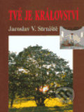 Kniha: Tvé je království (Jaroslav Strniště). Cesta, 2004 Kniha: Tvé je království (Jaroslav Strniště). Cesta, 2004