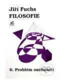 Kniha: Filosofie 6. - Problém osobnosti (Jiří Fuchs). Krystal OP, 2004 Kniha: Filosofie 6. - Problém osobnosti (Jiří Fuchs). Krystal OP, 2004