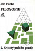 Kniha: Filosofie 2. - Kritický problém pravdy (Jiří Fuchs). Krystal OP, 1995 Kniha: Filosofie 2. - Kritický problém pravdy (Jiří Fuchs). Krystal OP, 1995