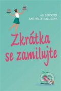 Kniha: Zkrátka se zamilujte (Ali Berg a Michelle Kalus). Fortuna Libri ČR, 2018 Kniha: Zkrátka se zamilujte (Ali Berg a Michelle Kalus). Fortuna Libri ČR, 2018
