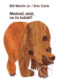 Kniha: Medveď, ukáž na čo kukáš? (Bill Martin Jr. a Eric Carle). Zelený kocúr, 2019 Kniha: Medveď, ukáž na čo kukáš? (Bill Martin Jr. a Eric Carle). Zelený kocúr, 2019