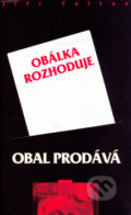 Kniha: Obal prodává, obálka rozhoduje (Jiří Faltus). Pragoline, 2004 Kniha: Obal prodává, obálka rozhoduje (Jiří Faltus). Pragoline, 2004
