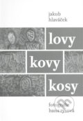 Kniha: Lovy kovy kosy (Jakub Hlaváček). Malvern, 2008 Kniha: Lovy kovy kosy (Jakub Hlaváček). Malvern, 2008