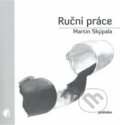 Kniha: Ruční práce (Martin Skýpala). Protimluv, 2008 Kniha: Ruční práce (Martin Skýpala). Protimluv, 2008