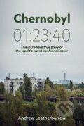 Kniha: Chernobyl 01:23:40 (Andrew Leatherbarrow). Andrew Leatherbarrow, 2016 Kniha: Chernobyl 01:23:40 (Andrew Leatherbarrow). Andrew Leatherbarrow, 2016