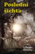 Kniha: Poslední šichta (Martina McCurday). Klika, 2017 Kniha: Poslední šichta (Martina McCurday). Klika, 2017