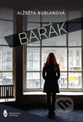 Kniha: Barák (Alžběta Bublanová). Štengl Petr, 2019 Kniha: Barák (Alžběta Bublanová). Štengl Petr, 2019