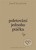Kniha: Poletování jednoho ptáčka (Josef Kroutvor). Torst, 2019 Kniha: Poletování jednoho ptáčka (Josef Kroutvor). Torst, 2019