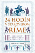 Kniha: 24 hodín v starovekom Ríme (Philip Matyszak), 2019 Kniha: 24 hodín v starovekom Ríme (Philip Matyszak), 2019
