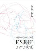 Kniha: Nevýchovné eseje o výchově (Petr Bláha). Přestupní stanice, 2019 Kniha: Nevýchovné eseje o výchově (Petr Bláha). Přestupní stanice, 2019