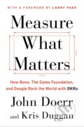 Kniha: Measure What Matters (John Doerr). Penguin Books, 2017 Kniha: Measure What Matters (John Doerr). Penguin Books, 2017