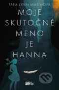 Kniha: Moje skutočné meno je Hanna (Masih Tara Lynn), 2019 Kniha: Moje skutočné meno je Hanna (Masih Tara Lynn), 2019