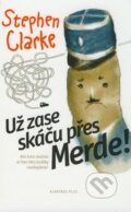 Kniha: Už zase skáču přes Merde! (Stephen Clarke). Plus, 2008 Kniha: Už zase skáču přes Merde! (Stephen Clarke). Plus, 2008