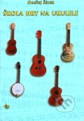 Kniha: Škola hry na ukulele (Ondřej Šárek), 2009 Kniha: Škola hry na ukulele (Ondřej Šárek), 2009