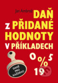 Kniha: Daň z přidané hodnoty v příkladech (Jan Ambrož). Koršach, 2009 Kniha: Daň z přidané hodnoty v příkladech (Jan Ambrož). Koršach, 2009