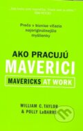 Kniha: Ako pracujú maverici (Polly LeBarre a William C. Taylor). Eastone Books, 2008 Kniha: Ako pracujú maverici (Polly LeBarre a William C. Taylor). Eastone Books, 2008