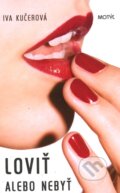 Kniha: Loviť alebo nebyť (Iva Kučerová), 2009 Kniha: Loviť alebo nebyť (Iva Kučerová), 2009