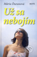 Kniha: Už sa nebojím (Mária Ďuranová). Motýľ, 2009 Kniha: Už sa nebojím (Mária Ďuranová). Motýľ, 2009