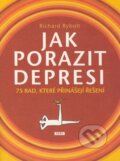 Kniha: Jak porazit depresi (Richard Rybolt). Práh, 2009 Kniha: Jak porazit depresi (Richard Rybolt). Práh, 2009