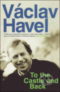 Kniha: To the Castle and Back (Václav Havel). Portobello Books, 2009 Kniha: To the Castle and Back (Václav Havel). Portobello Books, 2009