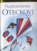 Kniha: Najdrahšiemu oteckovi (Slovart). Slovart, 2009 Kniha: Najdrahšiemu oteckovi (Slovart). Slovart, 2009