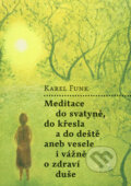 Kniha: Meditace do svatyně, do křesla a do deště aneb Vesele i vážně o zdraví duše (Karel Funk). Malvern, 2009 Kniha: Meditace do svatyně, do křesla a do deště aneb Vesele i vážně o zdraví duše (Karel Funk). Malvern, 2009