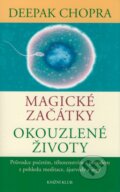 Kniha: Magické začátky - Okouzlené životy (Deepak Chopra). Knižní klub, 2006 Kniha: Magické začátky - Okouzlené životy (Deepak Chopra). Knižní klub, 2006