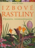 Kniha: Izbové rastliny (Arthur W. Miller). TKK-SK Kniha: Izbové rastliny (Arthur W. Miller). TKK-SK