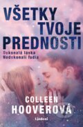 Kniha: Všetky tvoje prednosti (Colleen Hoover). Lindeni, 2019 Kniha: Všetky tvoje prednosti (Colleen Hoover). Lindeni, 2019