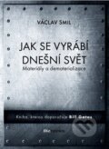 E-kniha: Jak se vyrábí dnešní svět (Vaclav Smil), 2017 E-kniha: Jak se vyrábí dnešní svět (Vaclav Smil), 2017