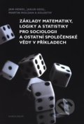 Kniha: Základy matematiky, logiky a statistiky pro sociologii a ostatní společenské vědy v příkladech, 2019 Kniha: Základy matematiky, logiky a statistiky pro sociologii a ostatní společenské vědy v příkladech, 2019
