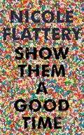 Kniha: Show Them a Good Time (Nicole Flattery). Bloomsbury, 2019 Kniha: Show Them a Good Time (Nicole Flattery). Bloomsbury, 2019