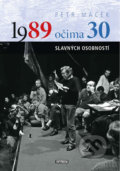 Kniha: 1989 očima 30 slavných osobností (Petr Macek). Universum, 2019 Kniha: 1989 očima 30 slavných osobností (Petr Macek). Universum, 2019