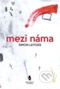 Kniha: Mezi náma (Šimon Leitgeb). Štengl Petr, 2017 Kniha: Mezi náma (Šimon Leitgeb). Štengl Petr, 2017