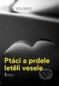 Kniha: Ptáci a prdele letěli vesele (Petr Tureček). Štengl Petr, 2018 Kniha: Ptáci a prdele letěli vesele (Petr Tureček). Štengl Petr, 2018