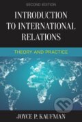 Kniha: Introduction to International Relations: Theory and Practice (Joyce P. Kaufman). Rowman & Littlefield, 2018 Kniha: Introduction to International Relations: Theory and Practice (Joyce P. Kaufman). Rowman & Littlefield, 2018