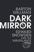Kniha: Dark Mirror (Barton Gellman). Bodley Head, 2016 Kniha: Dark Mirror (Barton Gellman). Bodley Head, 2016