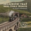 Železniční trať Brno – Česká Třebová na starých pohlednicích - Karel Černý, Roman Jeschke, Martin Navrátil, Tváře, 2019