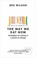 Kniha: The Way We Eat Now (Bee Wilson). HarperCollins, 2019 Kniha: The Way We Eat Now (Bee Wilson). HarperCollins, 2019