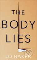 Kniha: The Body Lies (Jo Baker). Transworld, 2019 Kniha: The Body Lies (Jo Baker). Transworld, 2019