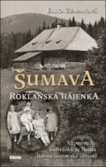 Kniha: Šumava Roklanská hájenka (Erika Zemanová). Víkend, 2018 Kniha: Šumava Roklanská hájenka (Erika Zemanová). Víkend, 2018