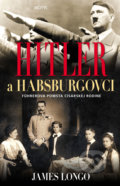 Kniha: Hitler a Habsburgovci (James Longo). Motýľ, 2019 Kniha: Hitler a Habsburgovci (James Longo). Motýľ, 2019