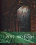 Kniha: Brno neviděné (Libor Teplý). Fotep, 2017 Kniha: Brno neviděné (Libor Teplý). Fotep, 2017