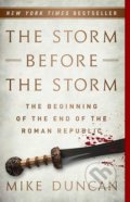 Kniha: The Storm Before the Storm (Mike Duncan). Public Affairs, 2018 Kniha: The Storm Before the Storm (Mike Duncan). Public Affairs, 2018